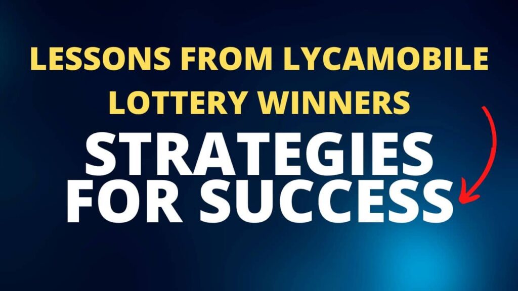 Lessons from Lycamobile Lottery Winners Strategies for Success